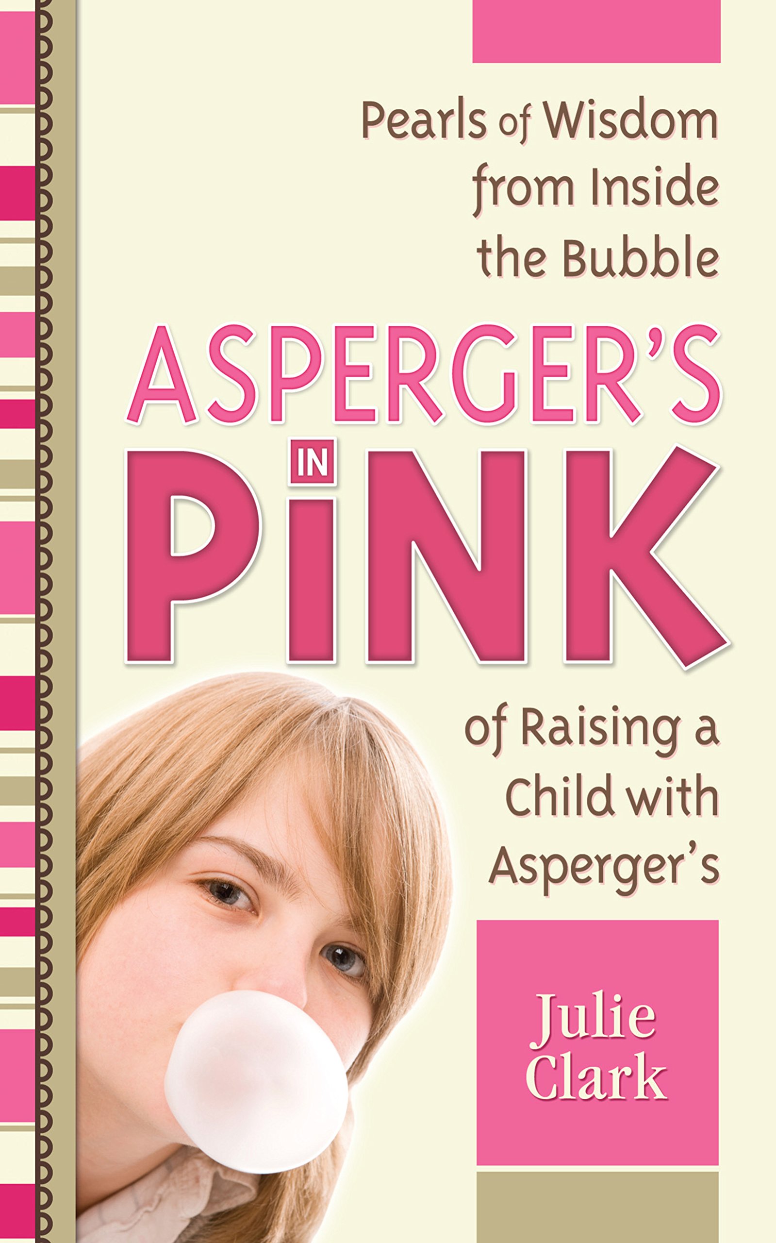 Asperger's in Pink: Pearls of Wisdom from Inside the Bubble of Raising a Child With Autism