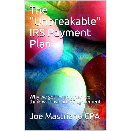 The "Unbreakable" IRS Payment Plan: Why we get levied when we think we have an IRS agreement (Tax Representation Book Book 3)