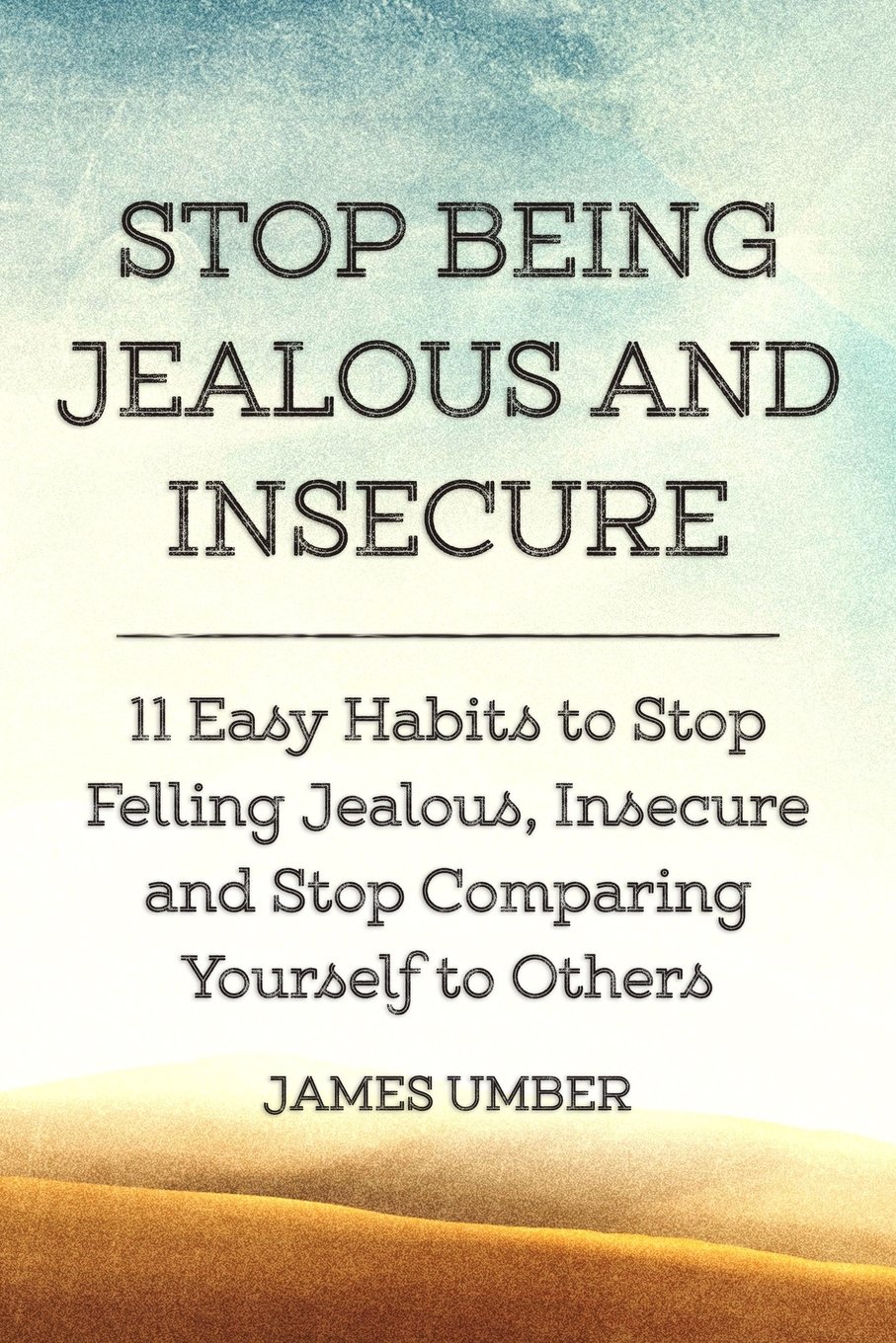 Stop Being Jealous and Insecure: 11 Easy Habits to Stop Felling Jealous, Insecure and Stop Comparing Yourself to Others