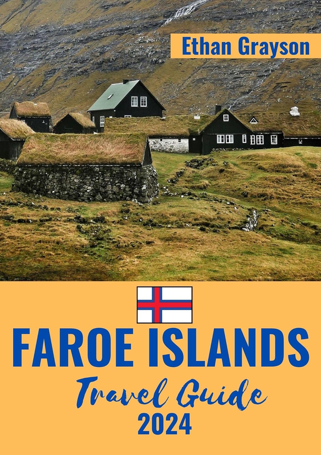 Faroe Islands Travel Guide 2024: A Comprehensive Guide to Discover Faroe Islands Travel Guide 2024: A Comprehensive Guide to Discover