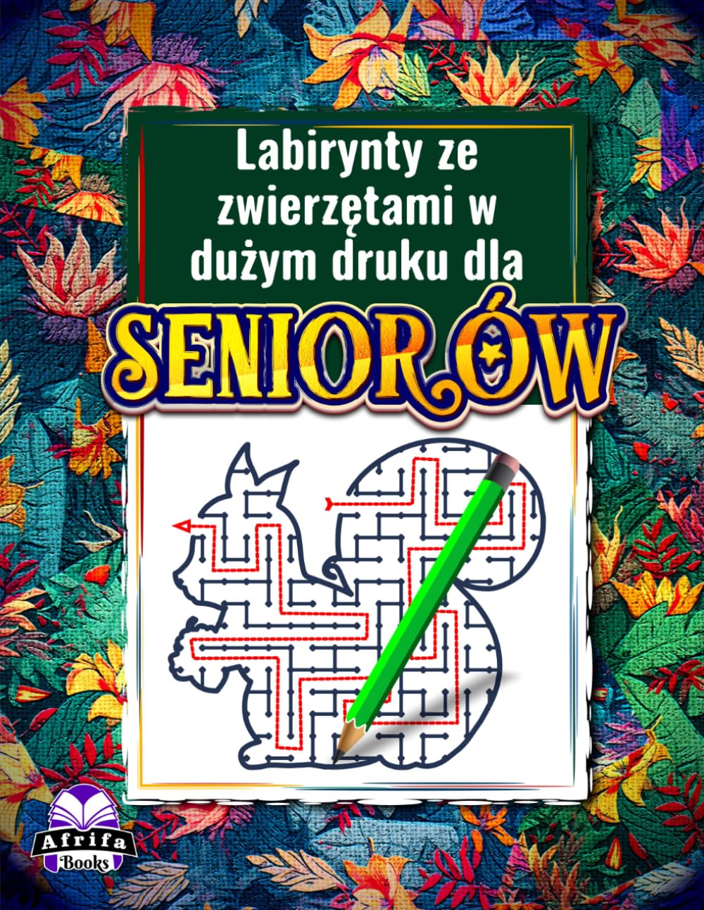 Labirynty ze zwierzętami w dużym druku dla seniorów: proste gry umysłowe i relaksujące łamigłówki dla dorosłych: 80 łamigłówek dla osób starszych