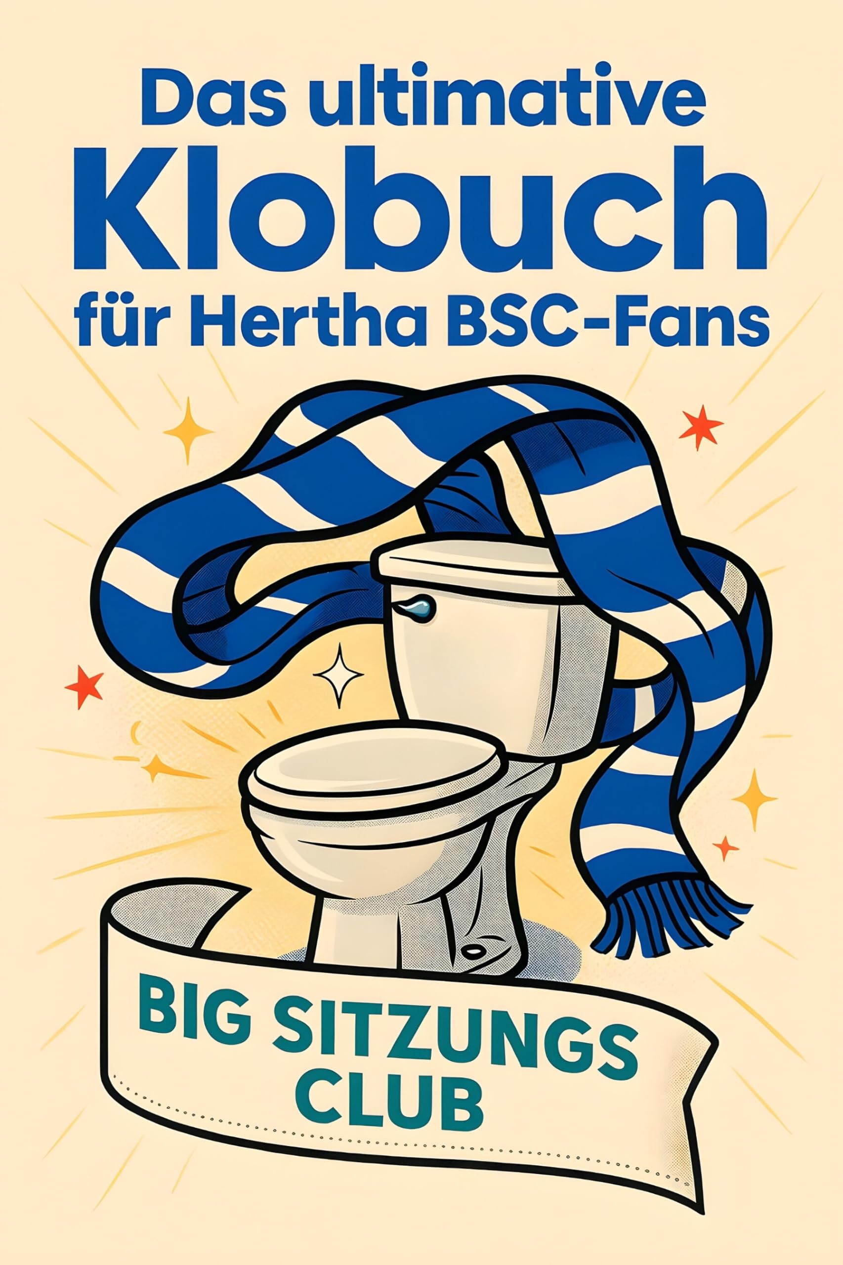 Das ultimative Klobuch für Hertha BSC-Fans: Big Sitzungs Club. Lustiges Geschenk mit Lifehacks, Fun Facts und Geschichten