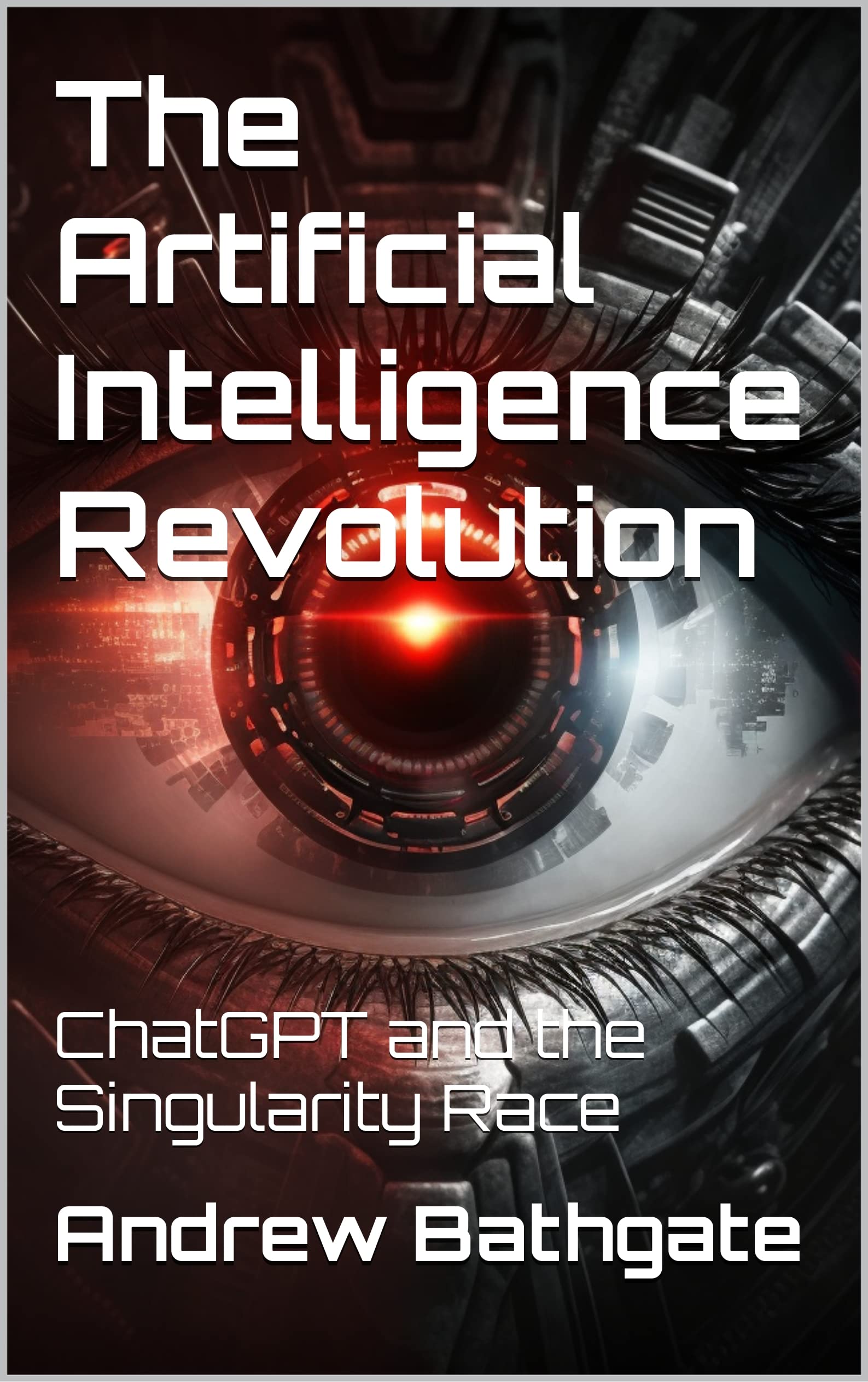 The Artificial Intelligence Revolution: ChatGPT and the Singularity Race