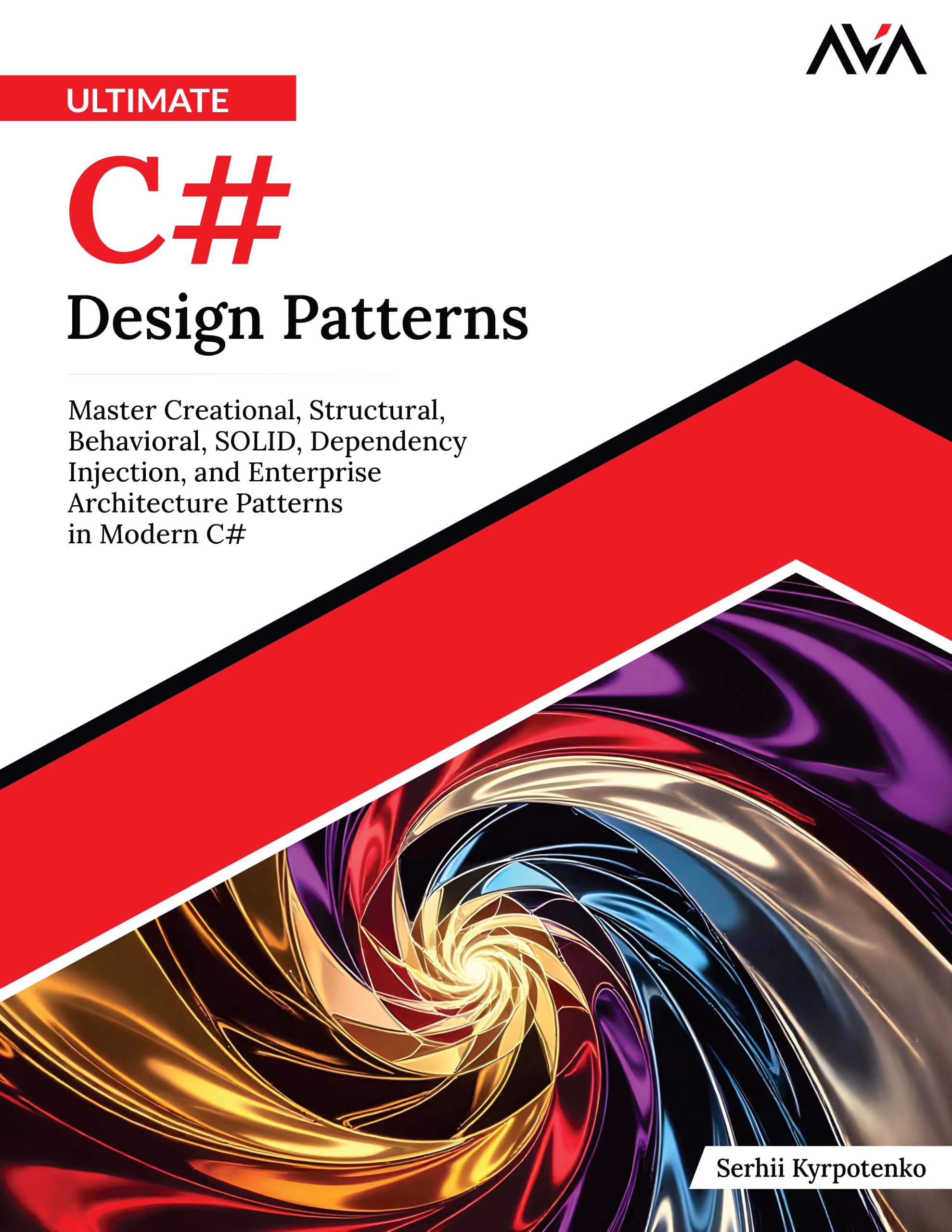 Ultimate C# Design Patterns: Master Creational, Structural, Behavioral, SOLID, Dependency Injection, and Enterprise Architecture Patterns in Modern C# (English Edition)
