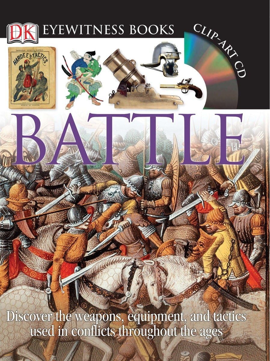DK Eyewitness Books: Battle: Discover the Weapons, Equipment, and Tactics Used in Conflicts Throughout the Ages