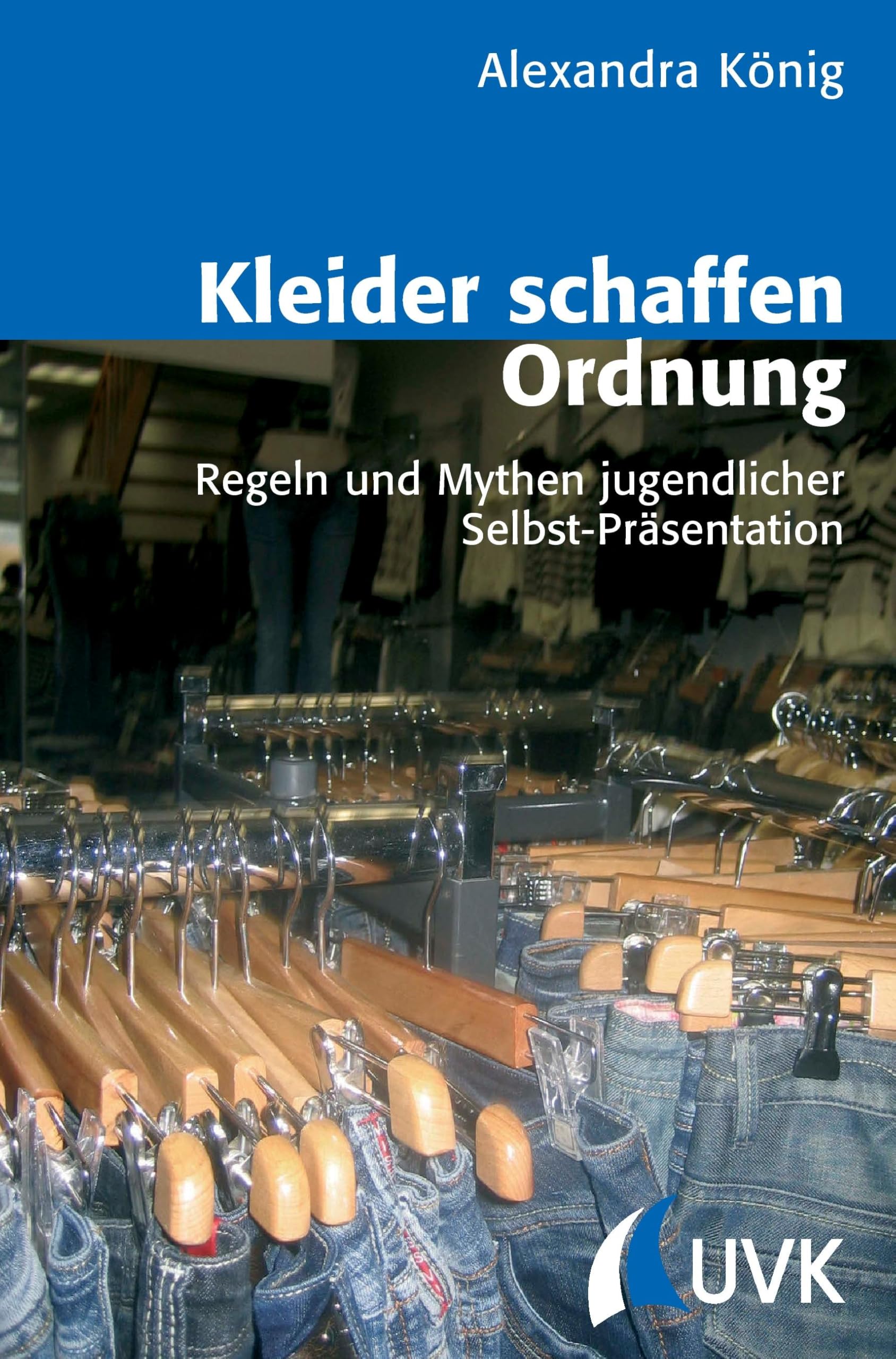 Kleider schaffen Ordnung: Regeln und Mythen jugendlicher Selbst-Präsentation (Analyse und Forschung)
