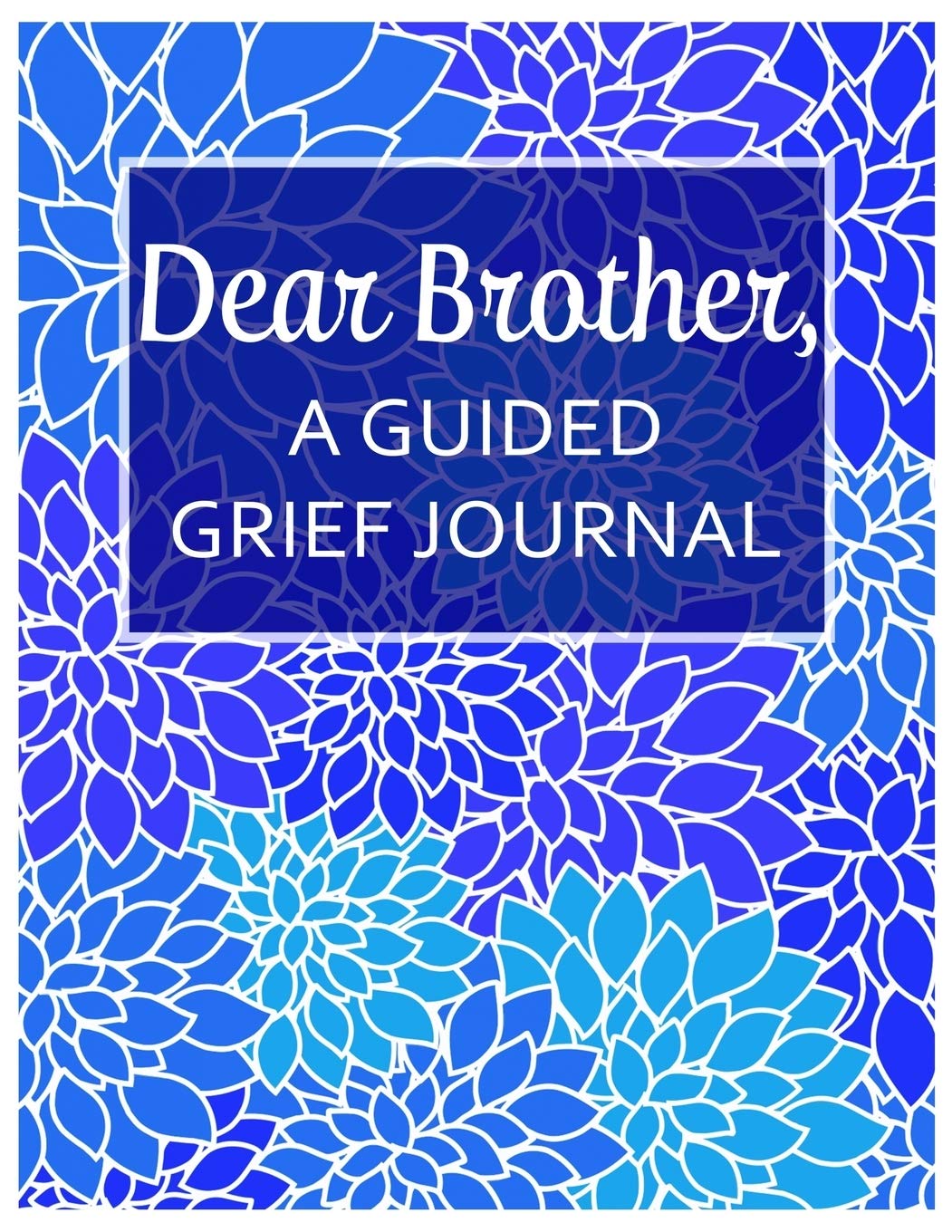Dear Brother, A Guided Grief Journal: A Book With Writing Prompts for a sibling to express their daily feelings of losing a Brother