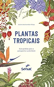 Plantas tropicais: guia prático para o paisagismo sustentável
