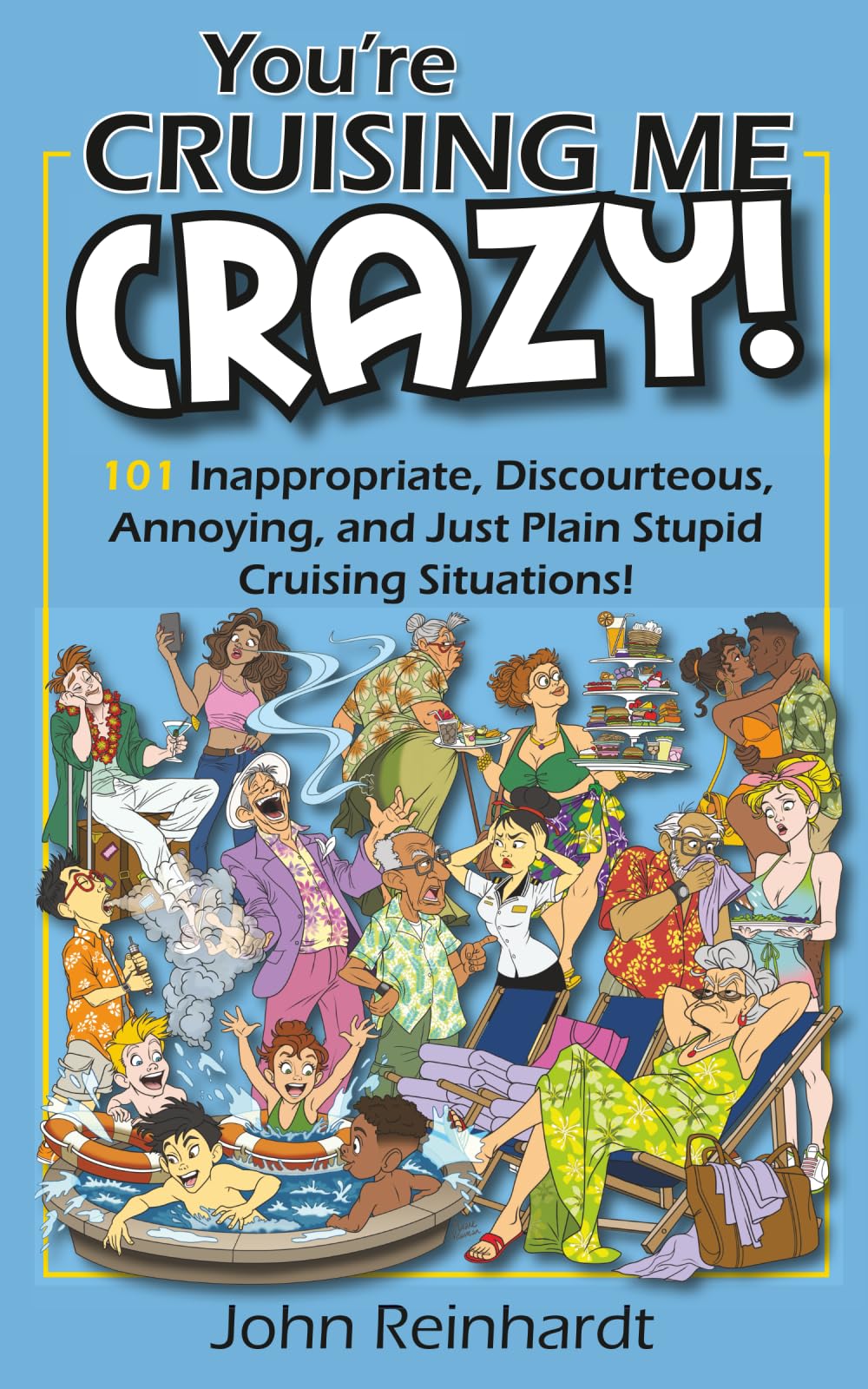 You're Cruising Me Crazy!: 101 Discourteous, Inconsiderate, Thoughtless, and Annoying Cruising Situations (My Crazy Books)