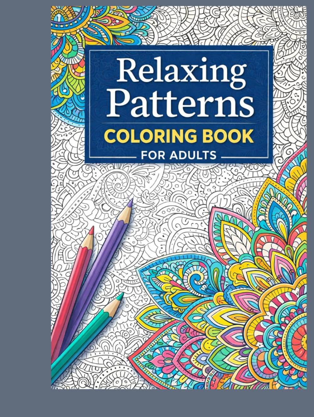 Relaxing Patterns Coloring Book for Adults: Soothing Abstract & Flowing Patterns for Stress Relief, Mindfulness & Relaxation