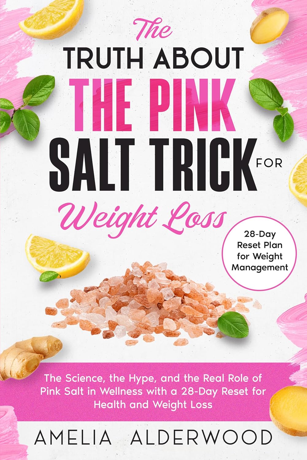 The Truth About the Pink Salt Trick for Weight Loss: The Science, the Hype, and the Real Role of Pink Salt in Wellness with a 28-Day Reset for Health and Weight Loss (Natural Healing Essentials)