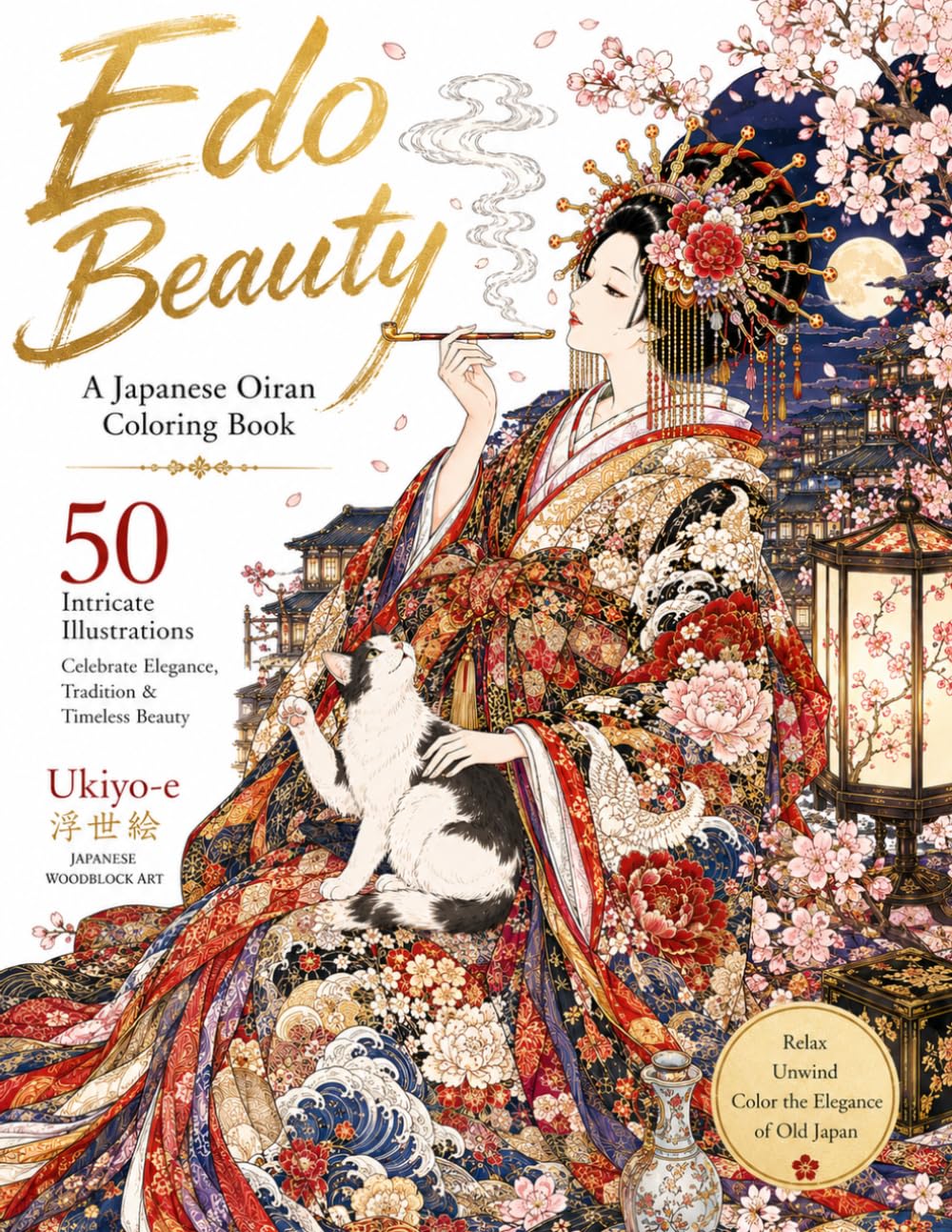 Edo Beauty: A Japanese Oiran Coloring Book 50 Intricate Ukiyo-e Inspired Illustrations of Elegance, Tradition & Timeless Beauty
