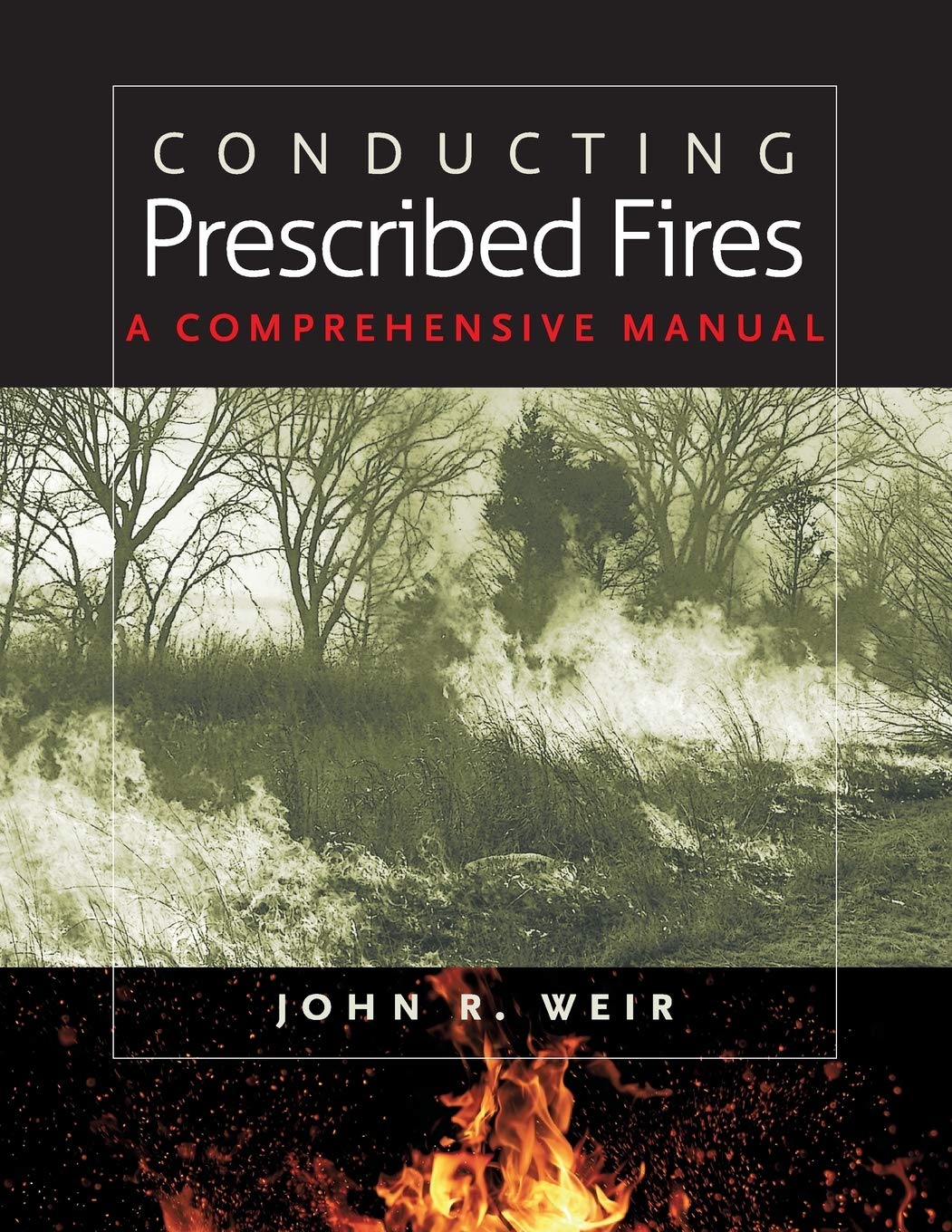 Conducting Prescribed Fires: A Comprehensive Manual