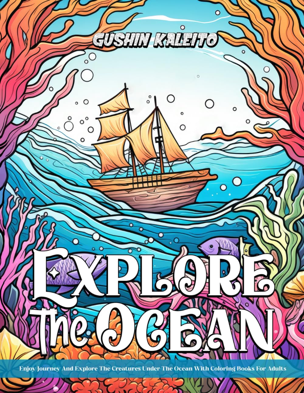 Explore the Ocean: Unique Sea Animals and Epic Ocean Scenes Mixed a Fantasy with Adult Coloring Book