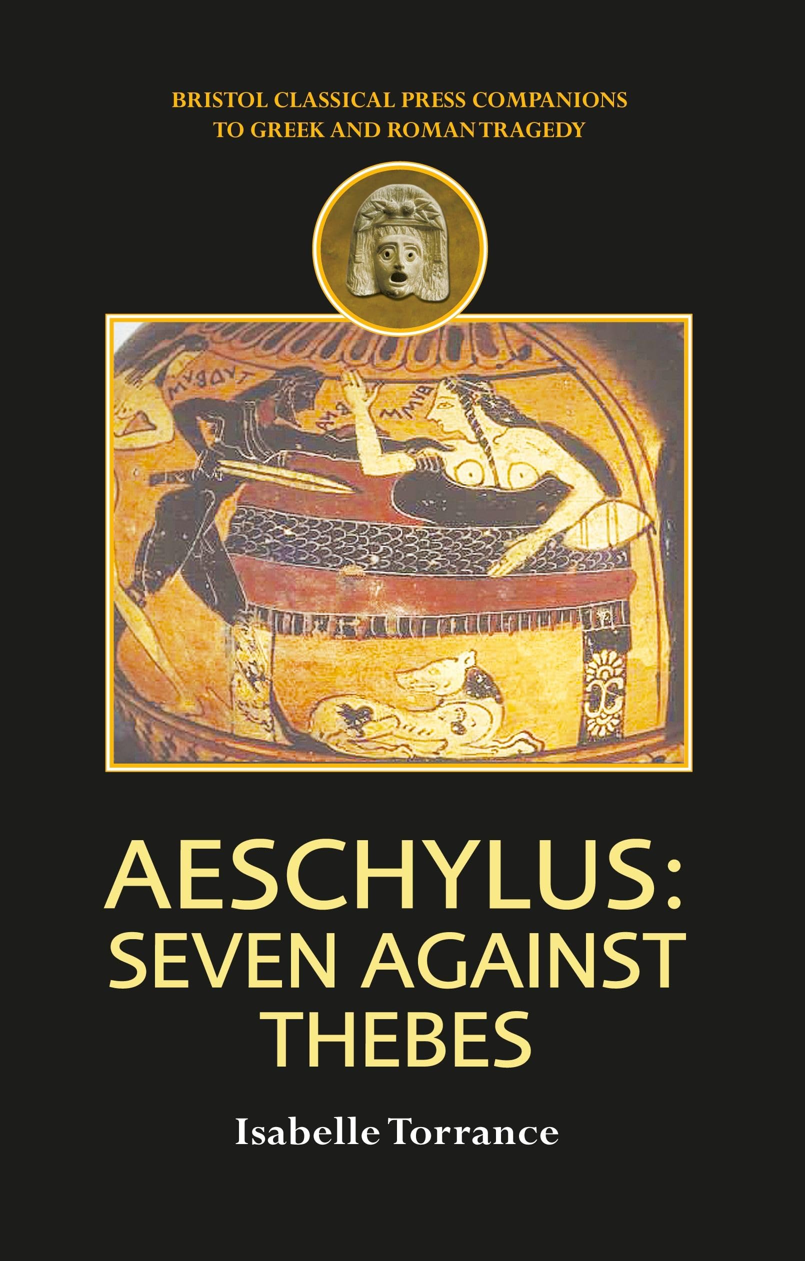 Aeschylus: Seven Against Thebes (Companions to Greek and Roman Tragedy)
