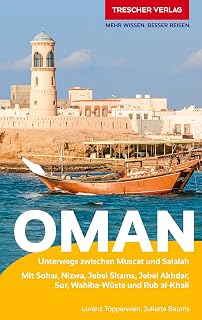TRESCHER Reiseführer Oman: Unterwegs zwischen Muscat und Salalah. Mit Seeb, Nakhl, Sohar, Musandam, Nizwa, Sur, Wahibi-Wüste und Rub al-Khali