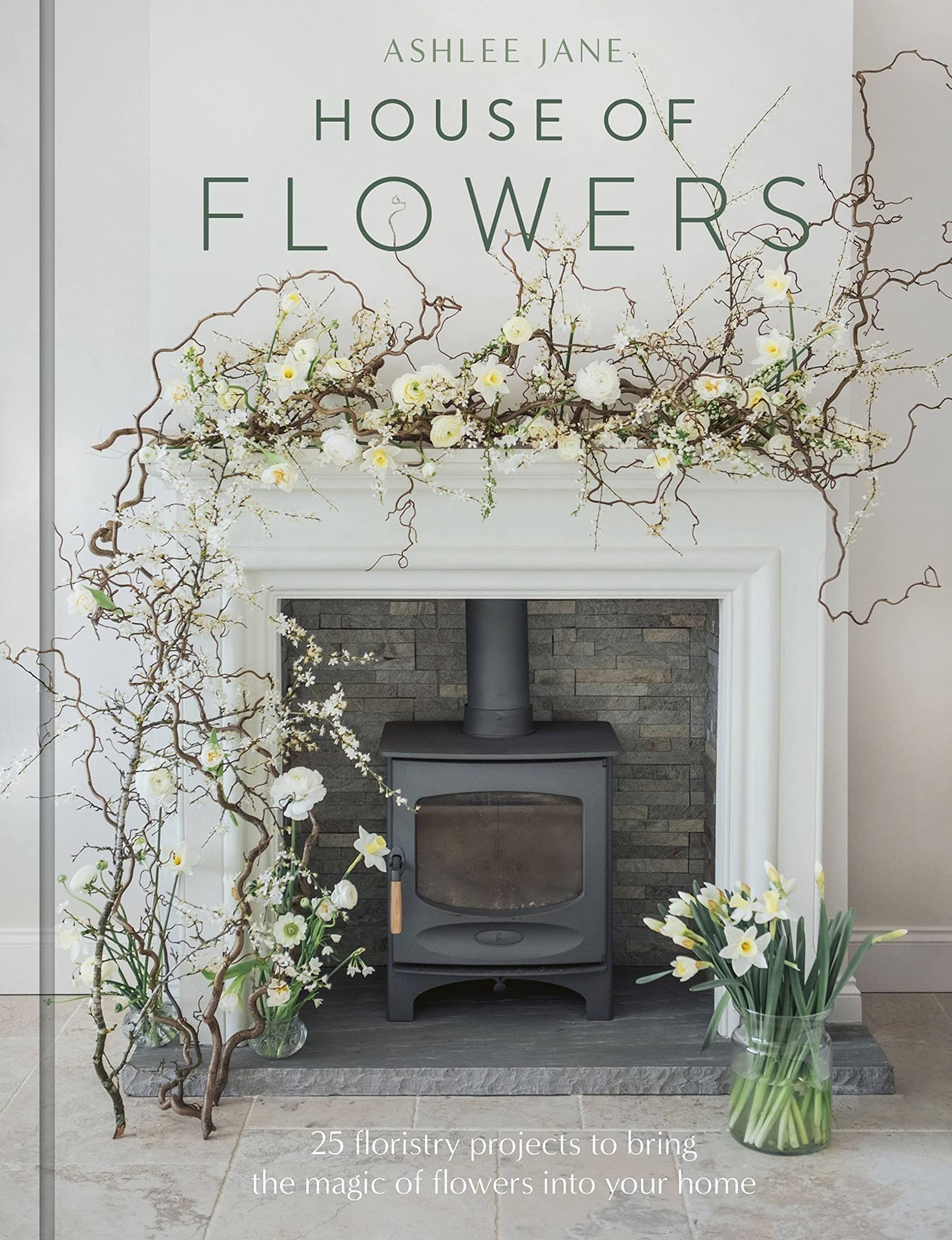 The House of Flowers: 30 floristry projects to bring the magic o