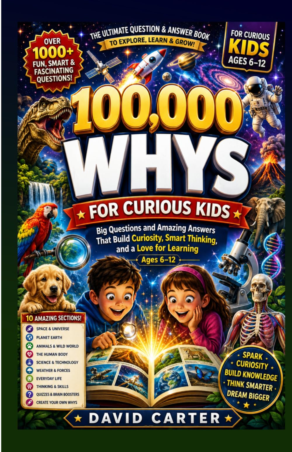 100,000 Whys for Curious Kids: Big Questions and Amazing Answers That Build Curiosity, Smart Thinking, and a Love for Learning Ages 6–12