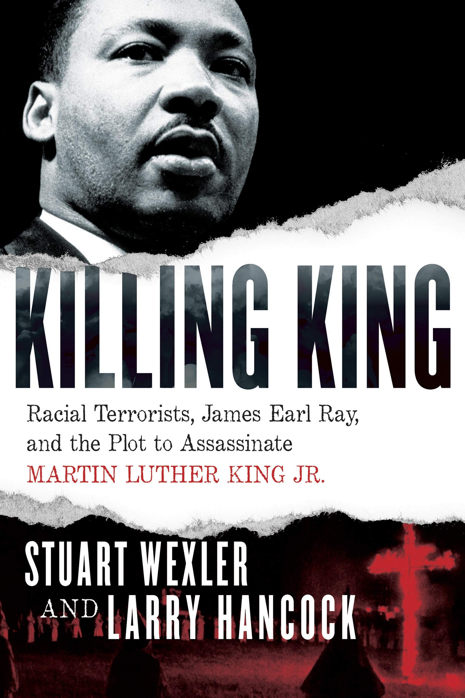 Killing King: Racial Terrorists, James Earl Ray, and the Plot to Assassinate Martin Luther King Jr.