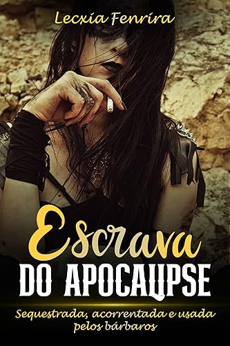 Escrava do Apocalipse: Sequestrada, acorrentada e usada pelos bárbaros (Portuguese Edition)