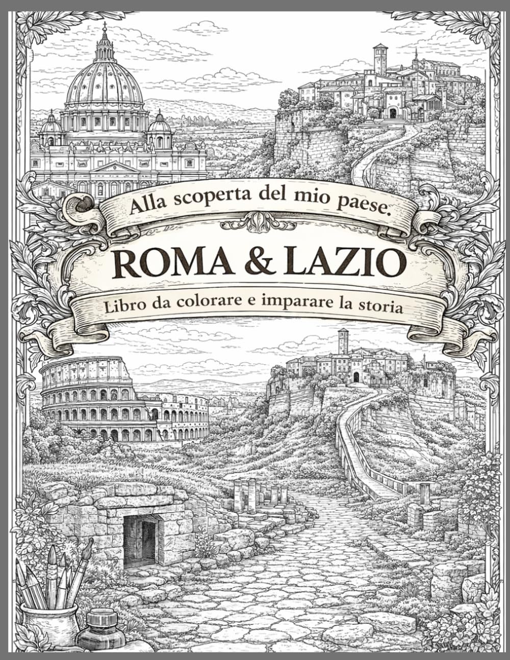 Alla Scopreta Del Mio Paese. Roma & Lazio , Libro Da Colorare E Imparare La Storia ": Scopri, colora e impara la storia di Roma e del Lazio