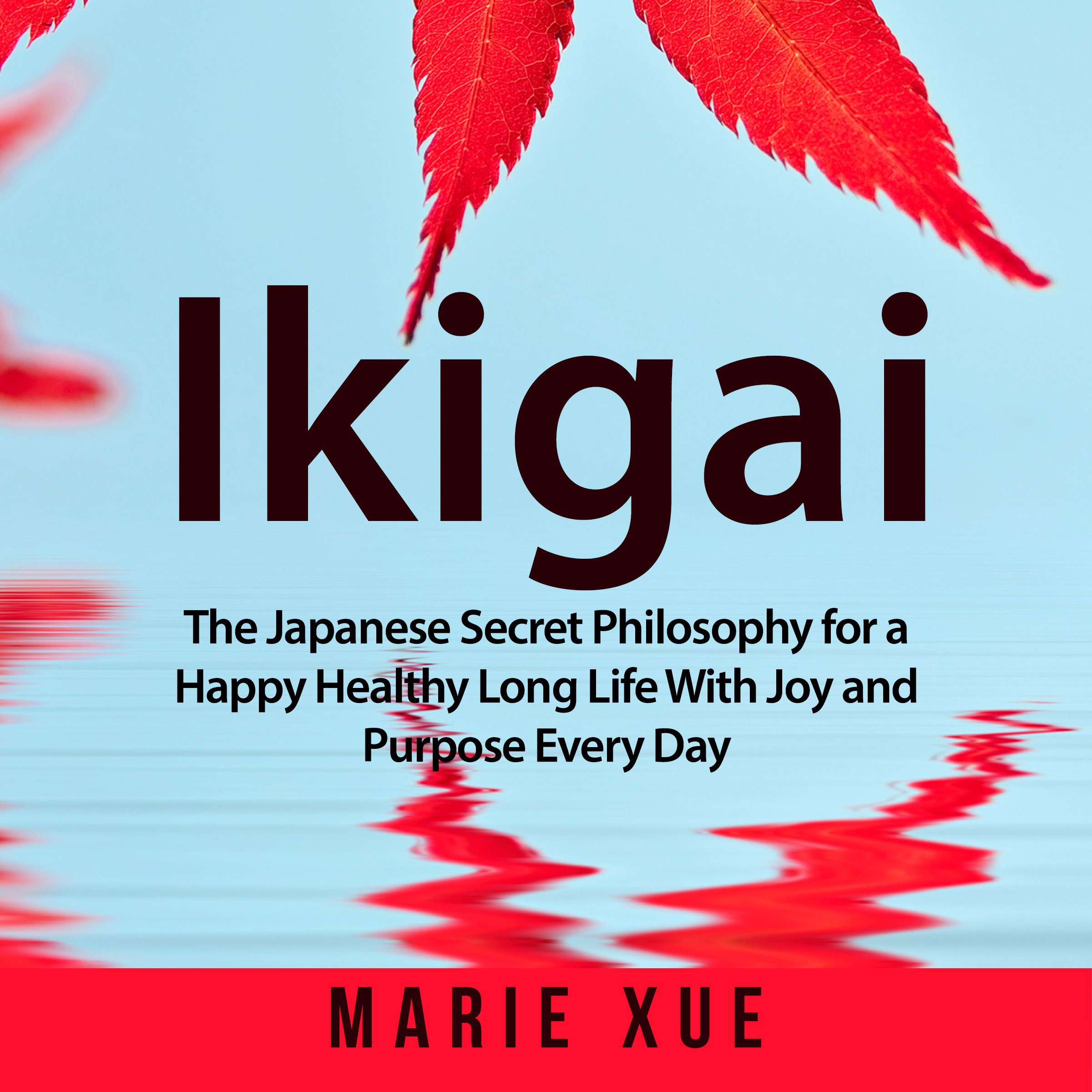 Cover art for Ikigai: The Japanese Secret Philosophy for a Happy Healthy Long Life with Joy and Purpose Every Day