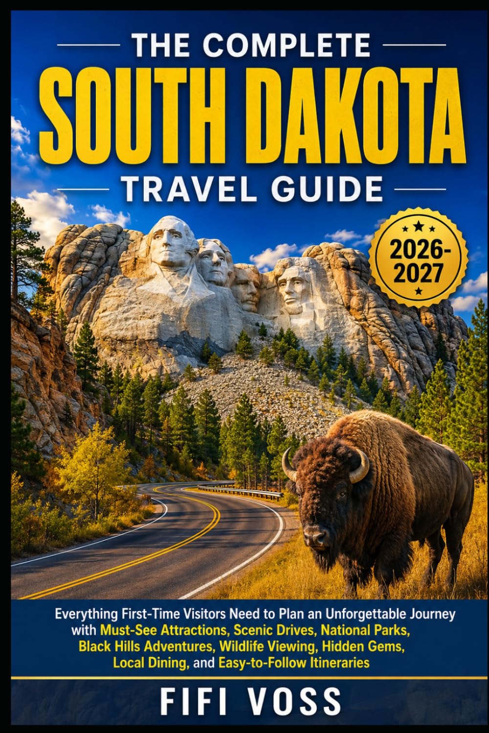 The Complete South Dakota Travel Guide: Everything First-Time Visitors Need to Plan an Unforgettable Journey with Must-See Attractions, Scenic Drives, ... Hidden Gems, Local Dining, and Easy-to-Follo