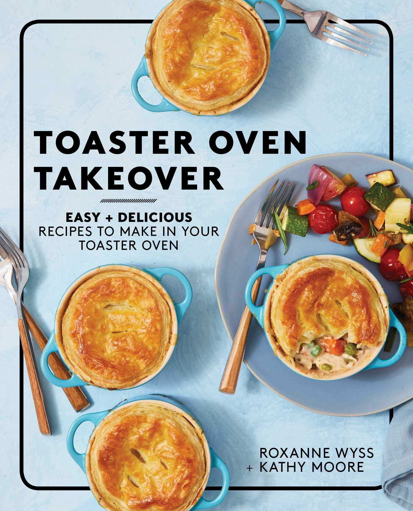 Buy Toaster Oven Takeover: Easy and Delicious Recipes to Make in Your Toaster Oven: A Cookbook — BookShops.in