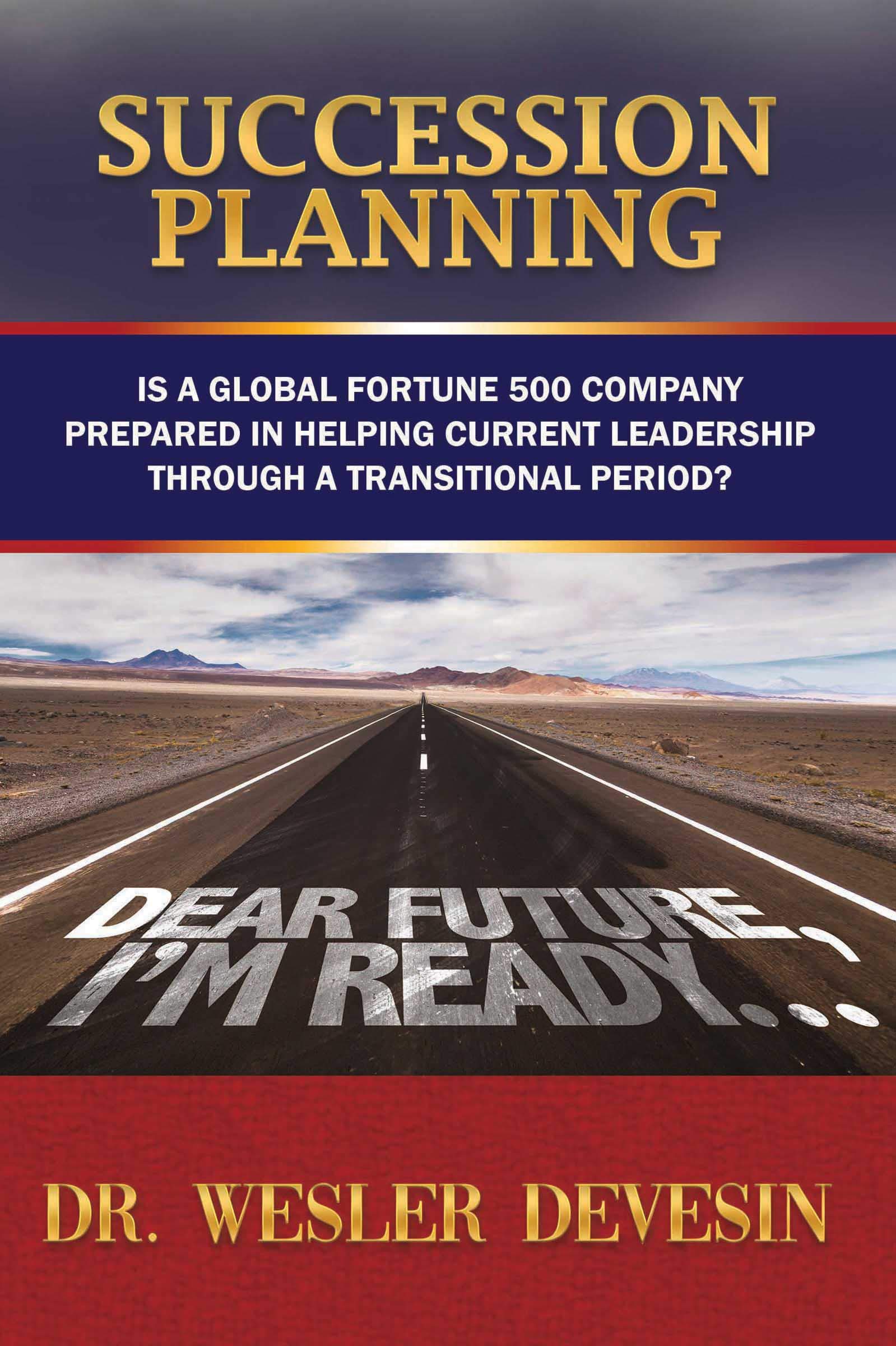Succession Planning: Is a Global Fortune 500 Company Prepared in Helping Current Leadership through a Transitional Period?
