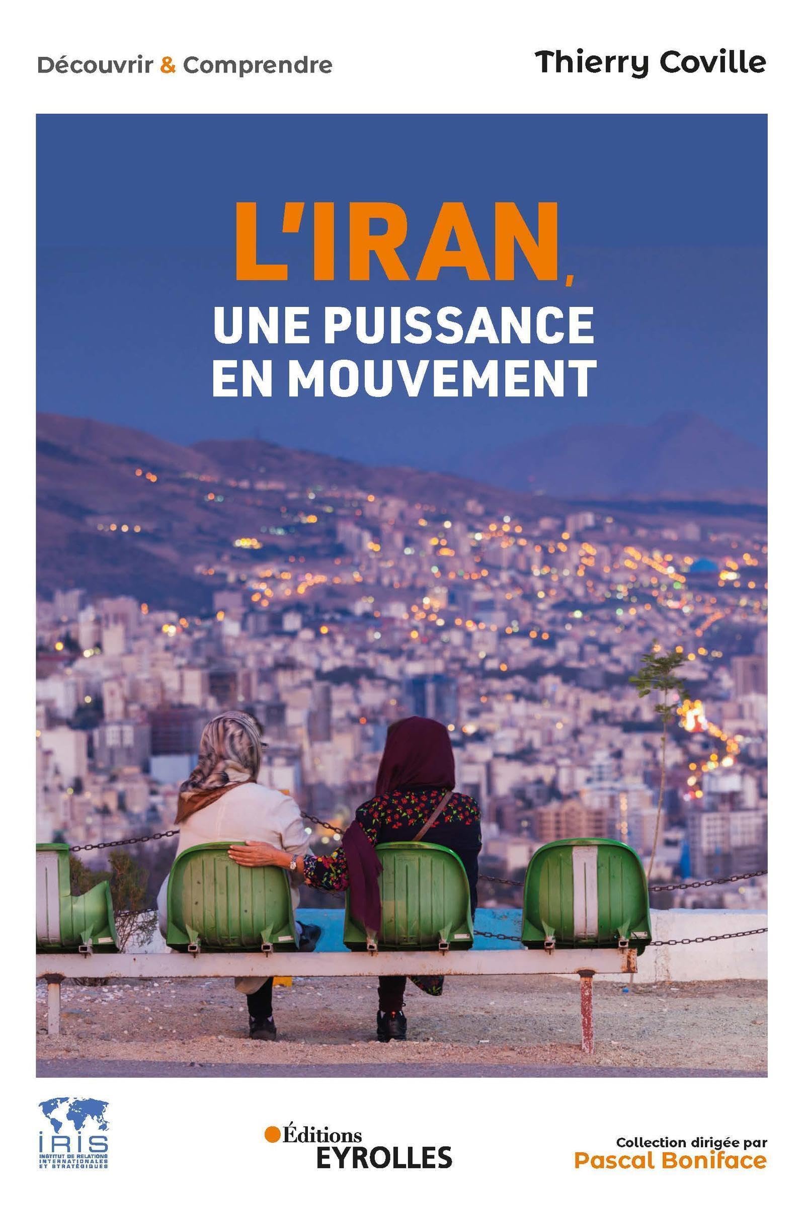 L'Iran, une puissance en mouvement: HISTOIRE ECONOMIE POLITIQUE SOCIETE INTERNATIONAL