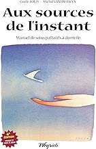 Download Aux sources de l'instant: Manuel de soins palliatifs à domicile PDF