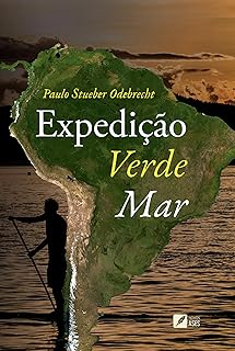 Expedição Verde-Mar: Uma Aventura de Stand Up Paddle pela Costa Brasileira 5.000 quilômetros de Blumenau até Belém  