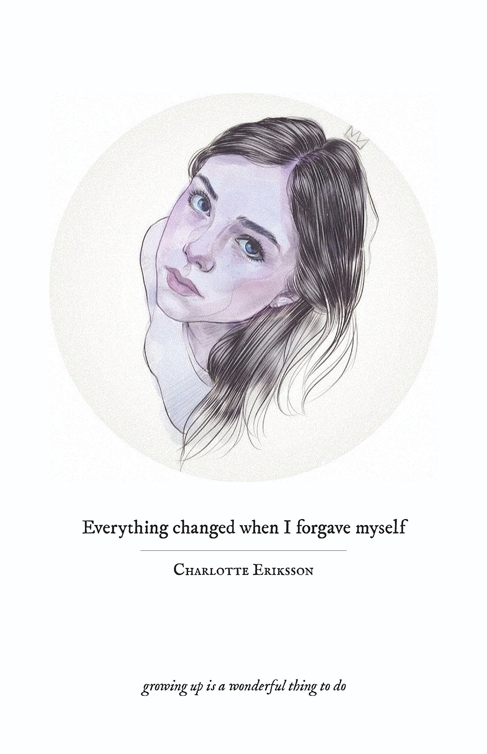 Everything Changed When I Forgave Myself: growing up is a wonderful thing to do