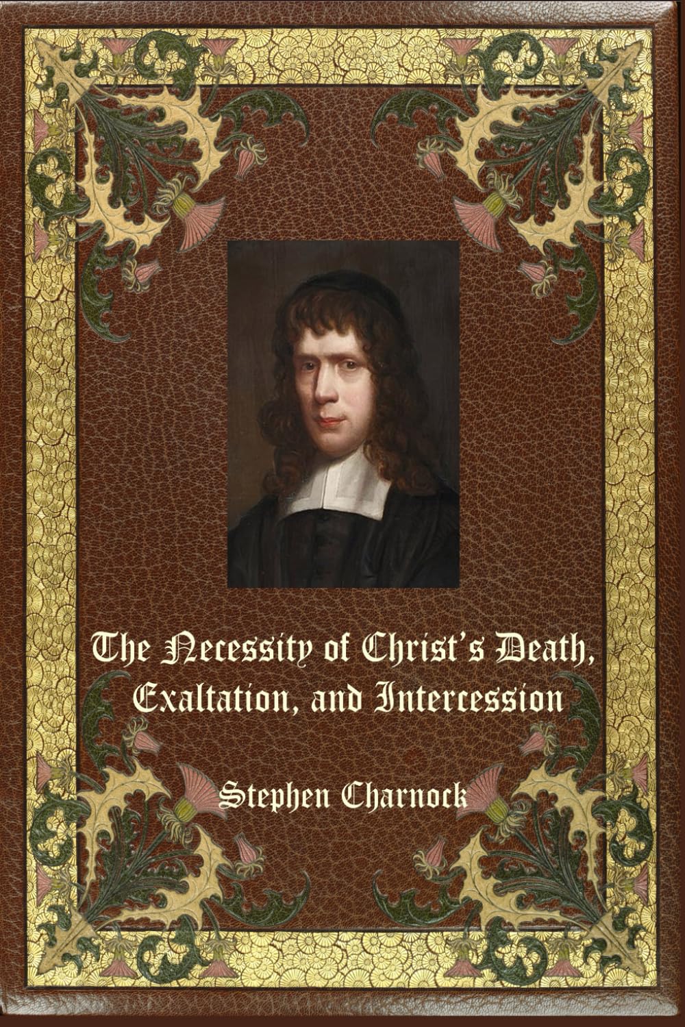 The Necessity of Christ’s Death, Exaltation, and Intercession