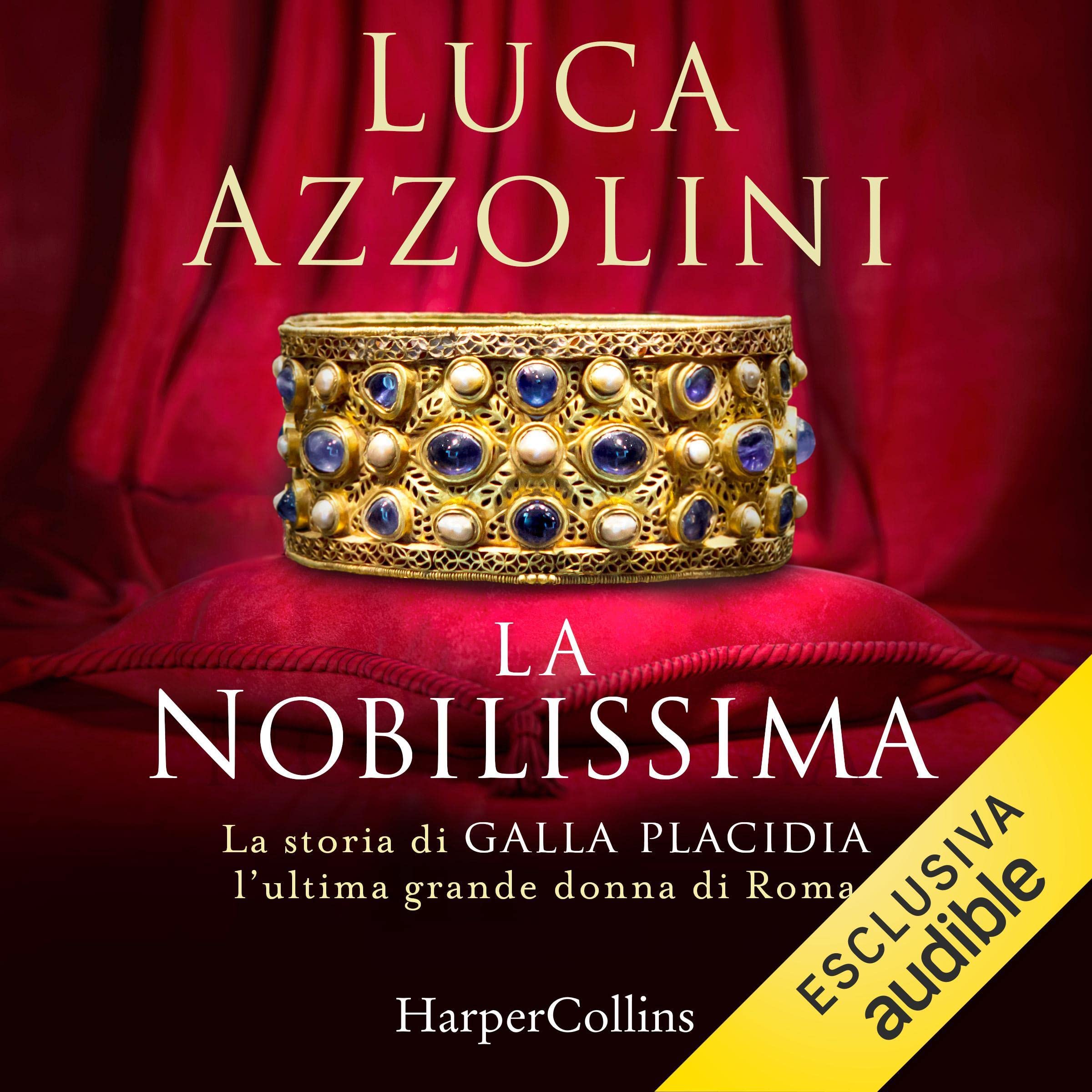 La nobilissima: La storia di Galla Placidia, l'ultima grande donna di Roma