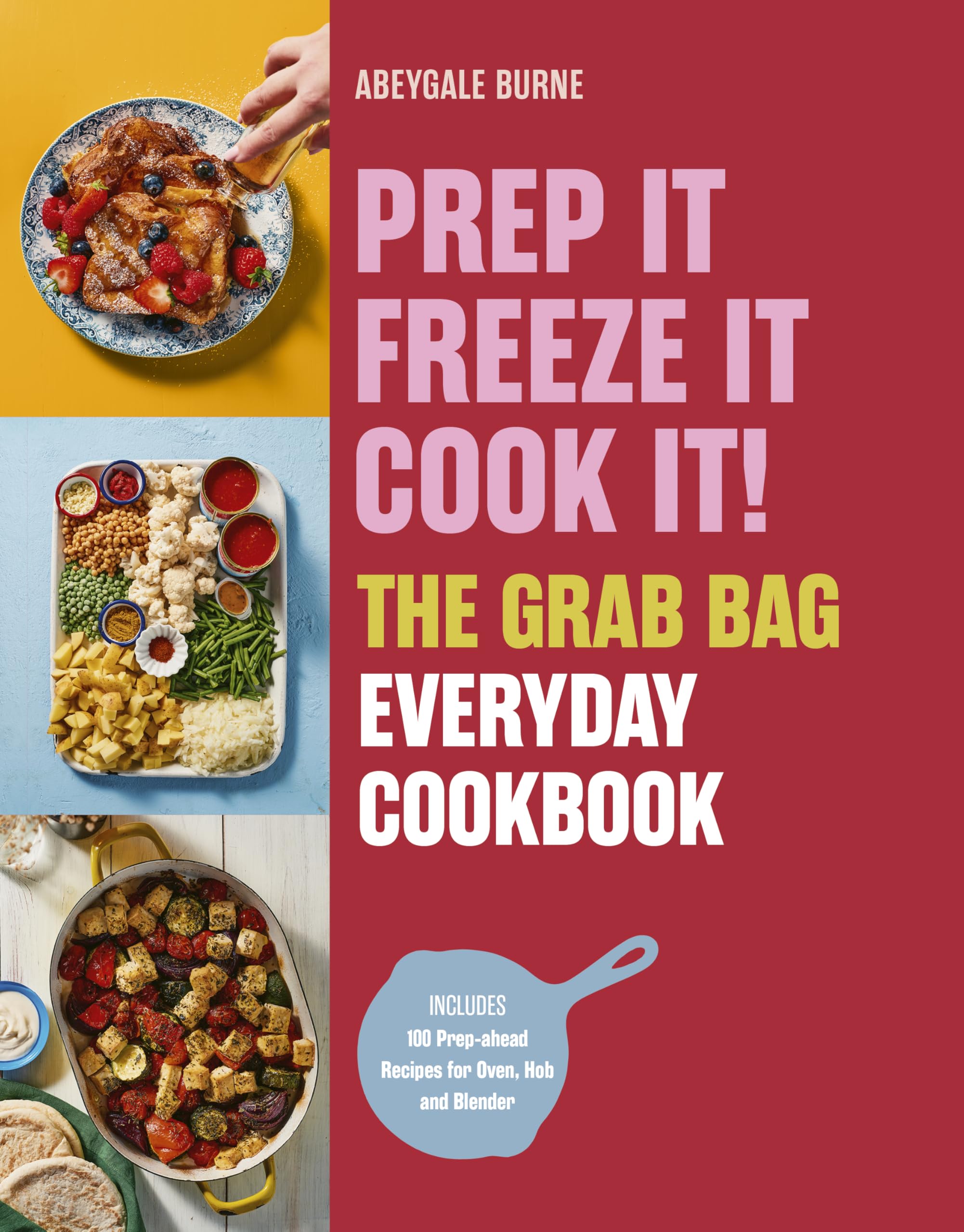 Prep it, Freeze it, Cook it! The Grab Bag Everyday Cookbook