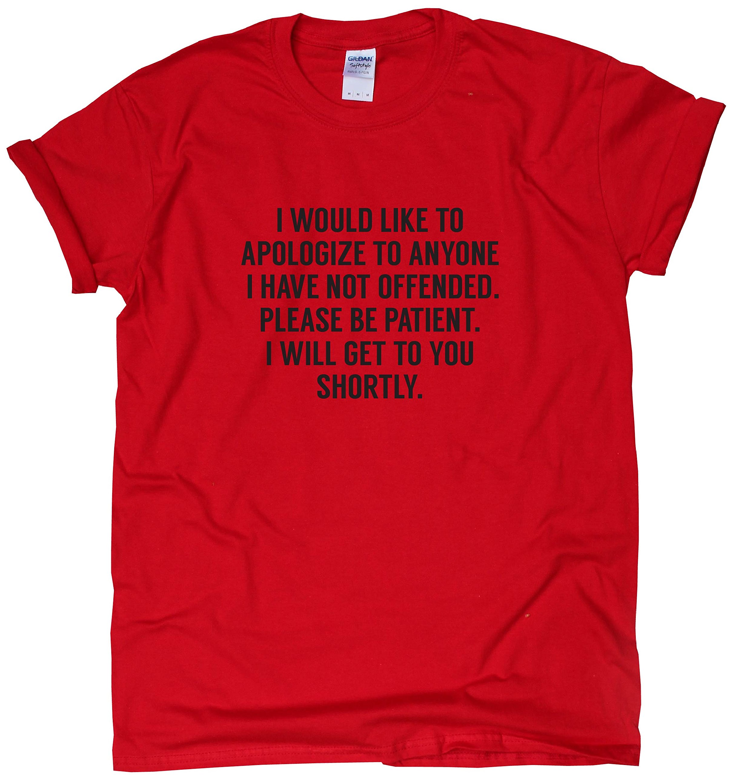 Graphic Gear Men's - I Would Like to Apologize to Anyone I Have not Offended. Please be Patient. I Will get to You shortly. - Funny Rude Offensive T Shirts