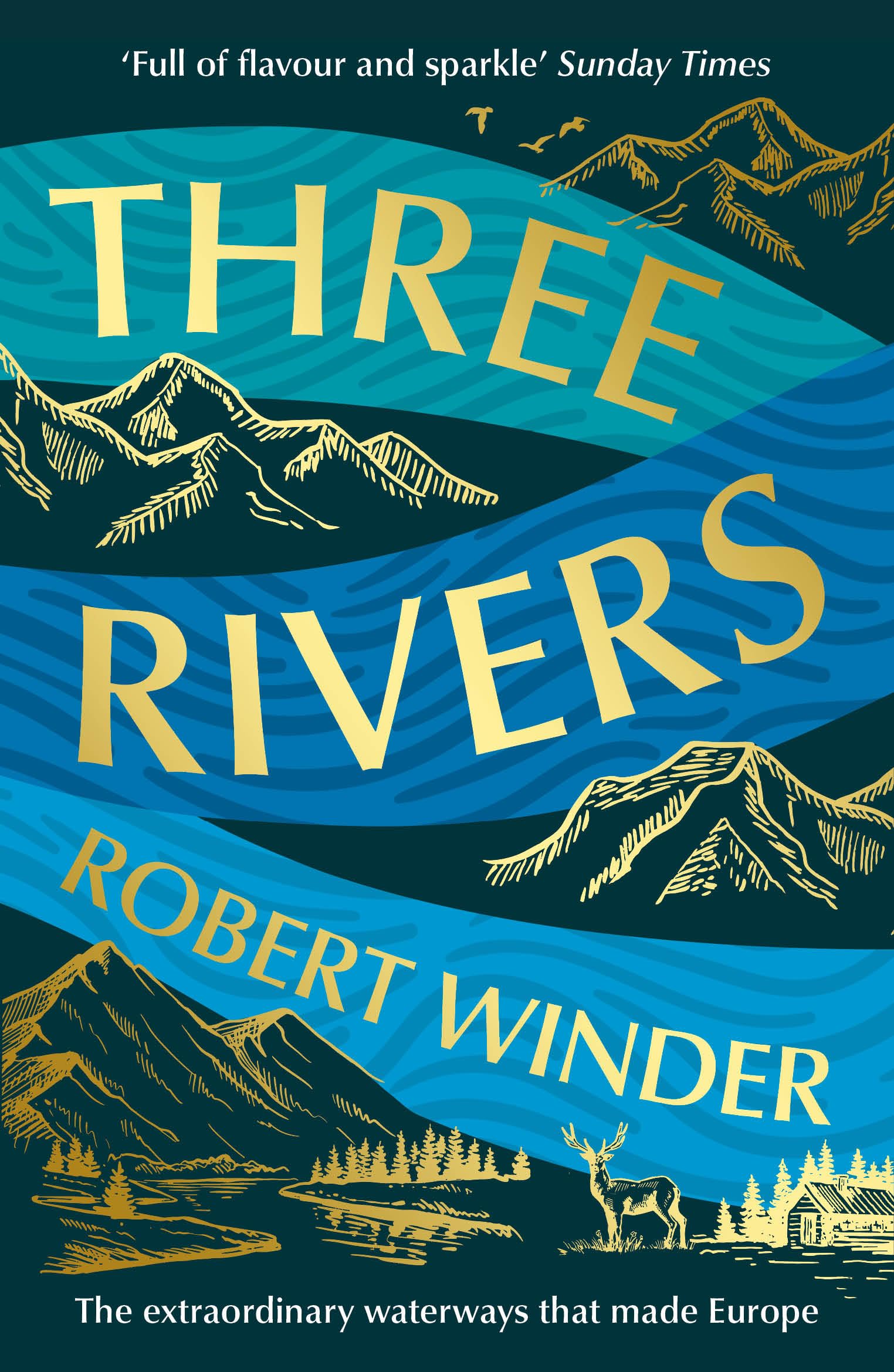 Three Rivers: The Extraordinary Waterways That Made Europe - The perfect read for any armchair traveller