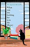 Cover of What You Are Looking for Is in the Library