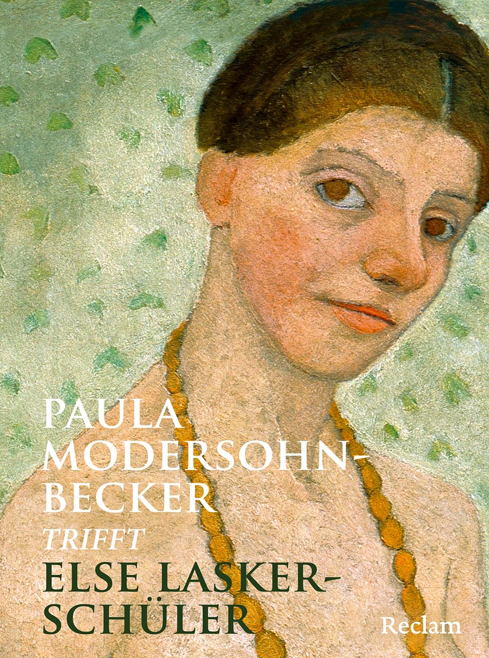 Paula Modersohn-Becker trifft Else Lasker-Schüler: Die schönsten Werke zweier Künstlerinnen im Dialog – mit stimmungsvollen Gemälden und berührenden Gedichten