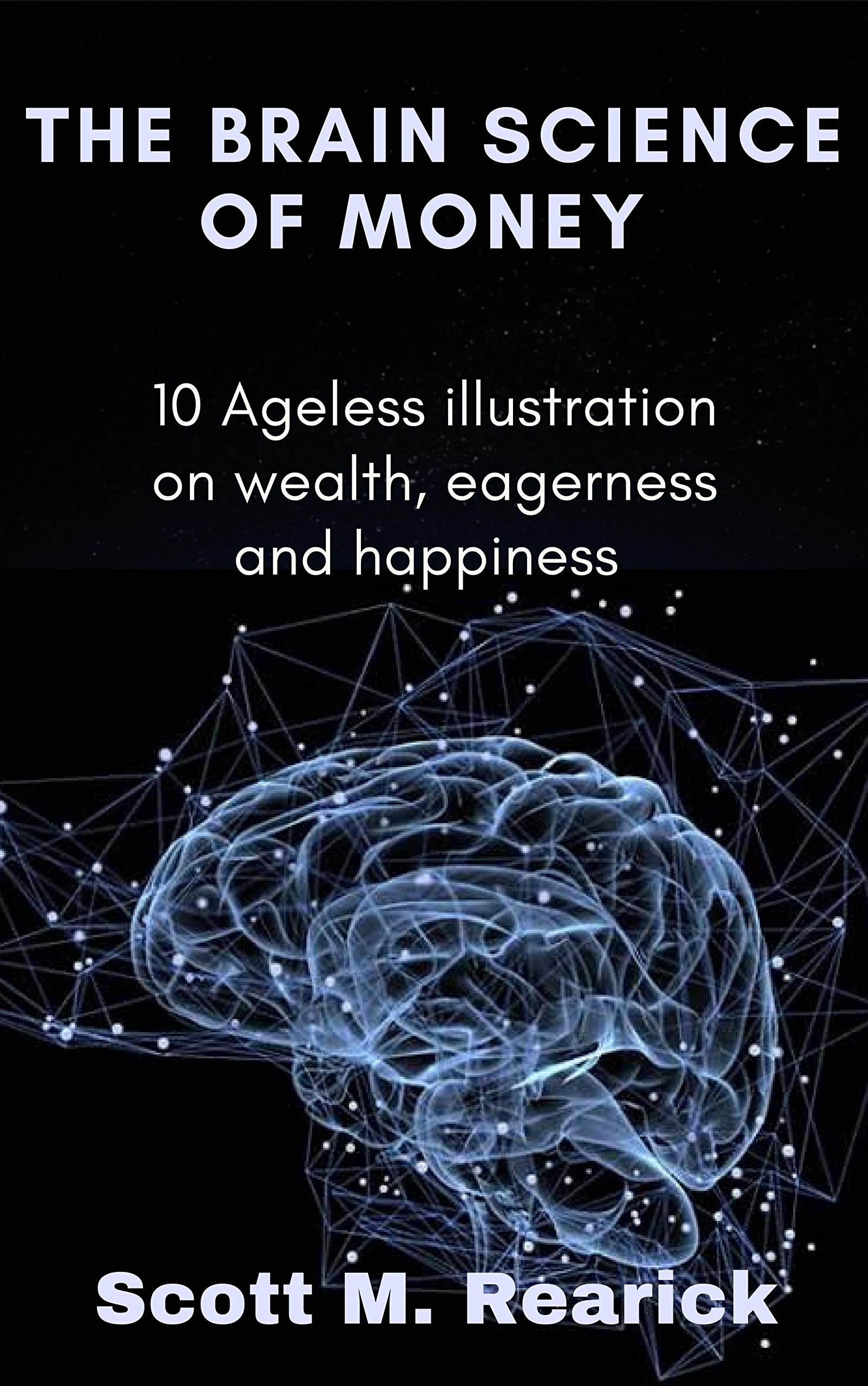 THE BRAIN SCIENCE OF MONEY: 10 Ageless illustration on wealth, eagerness and happiness