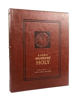 Every Moment Holy Death, Grief, and Hope Over 100 Prayers and Illustrations for Finding Purpose & Hope During Seasons of Loss or Suffering