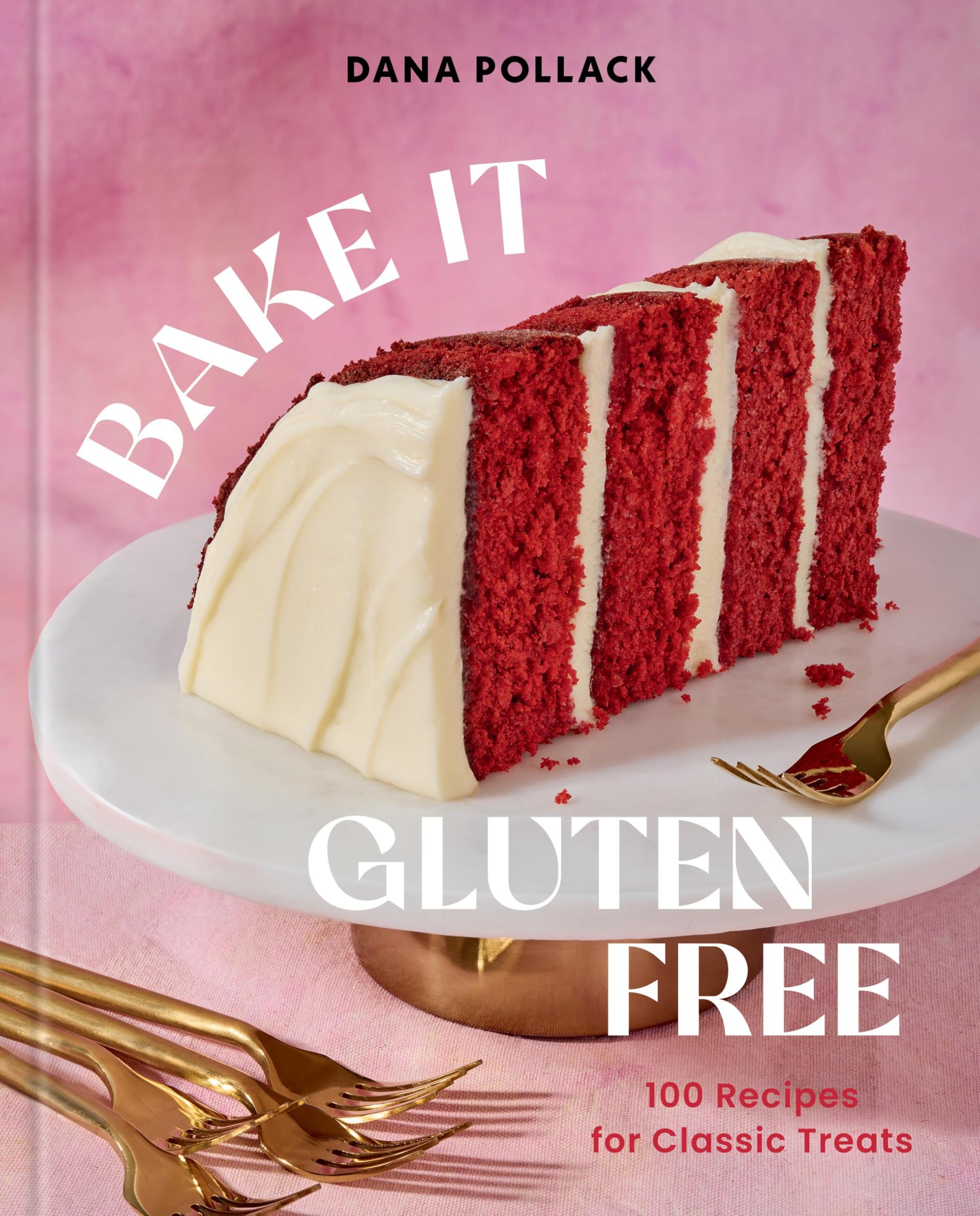 Bake It Gluten Free: 100 Recipes for Classic Treats