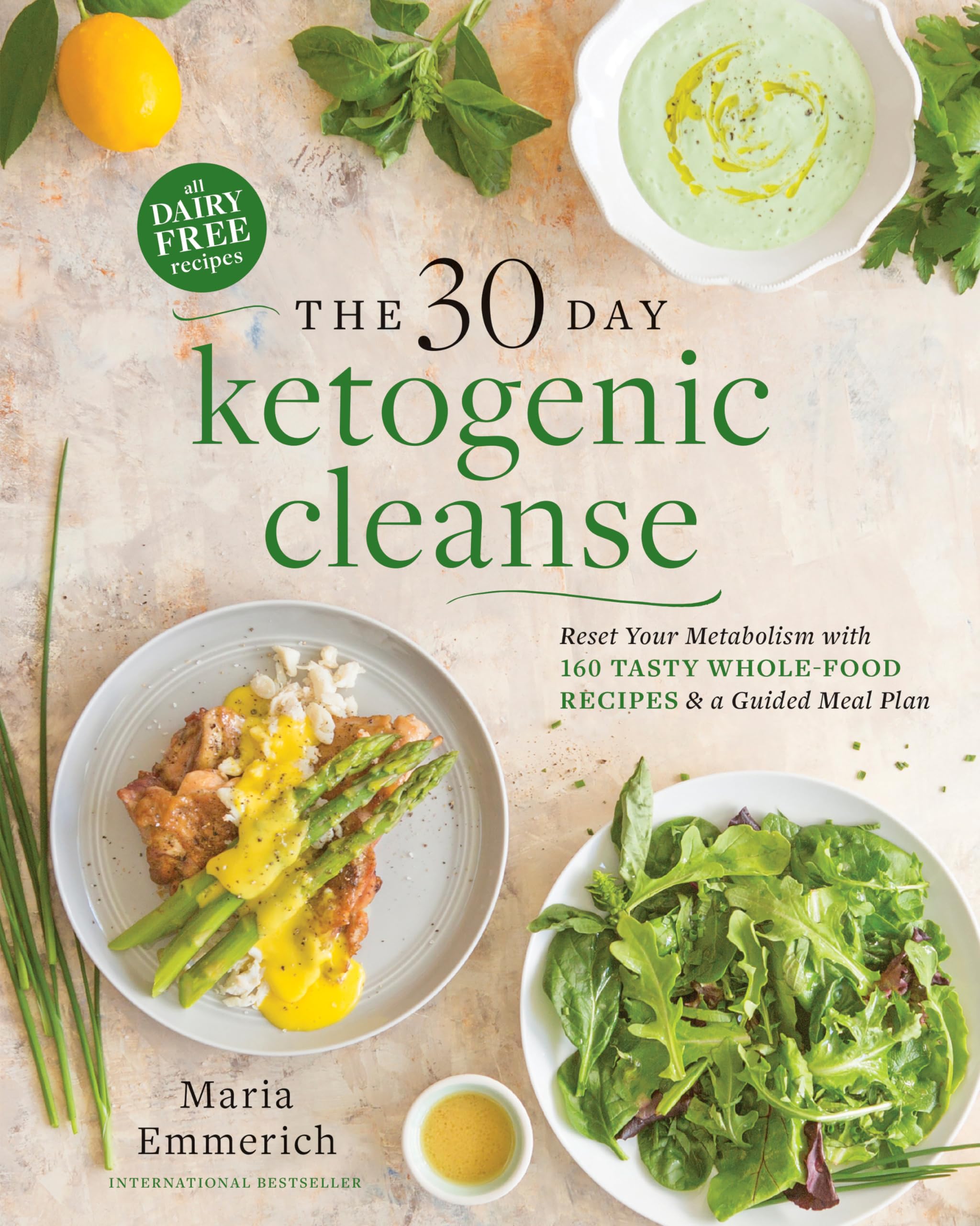 The 30-Day Ketogenic Cleanse: Nutritious Low-Carb, High-Fat Paleo Meals to Heal Your Body: Reset Your Metabolism with 160 Tasty Whole-Food Recipes & a Guided Meal Plan