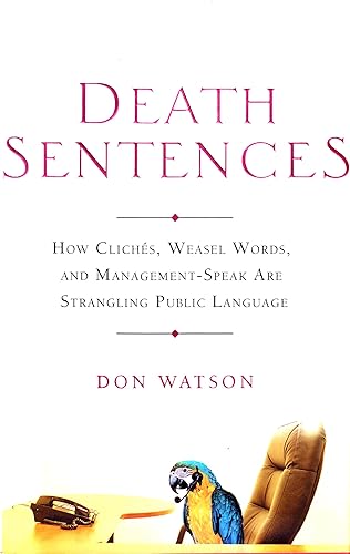 Death Sentences : How Cliches, Weasel Words and Management-Speak Are Strangling Public Language