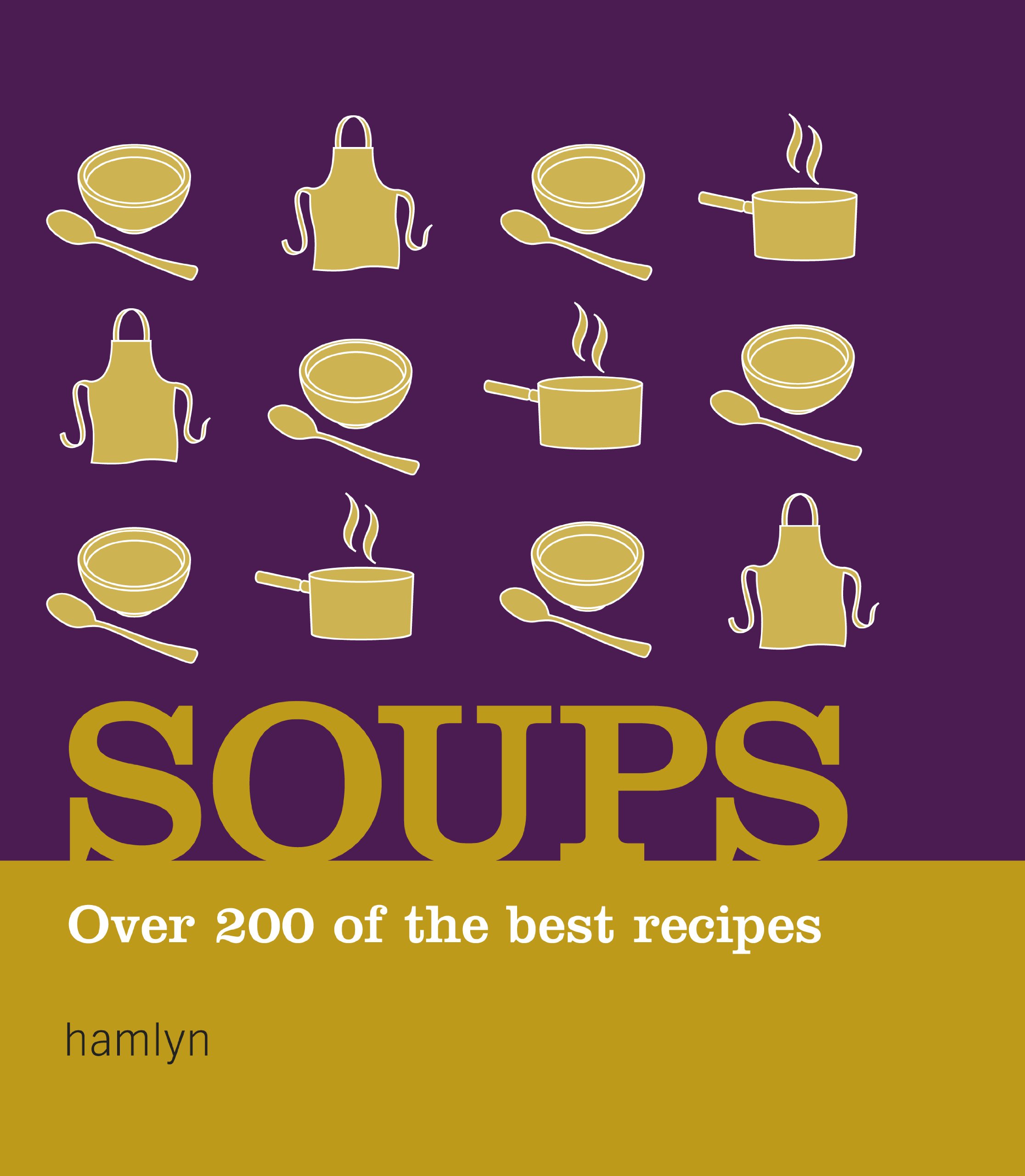 Soups: Over 200 Delicious Recipes for Any Occasion (Hamlyn) By VARIOUS