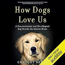 How Dogs Love Us: A Neuroscientist and His Adopted Dog Decode the Canine Brain