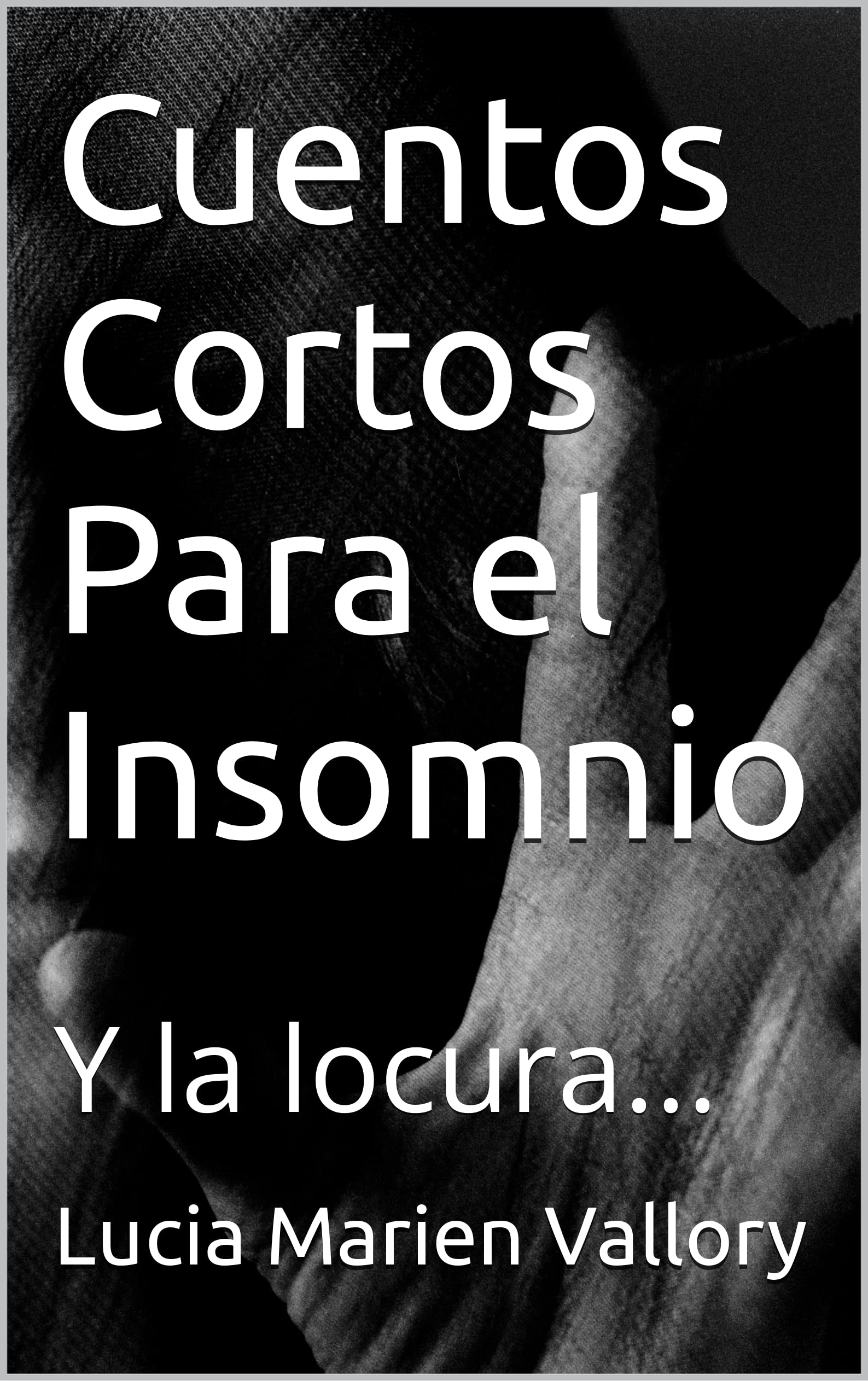 Cuentos Cortos Para el Insomnio: Y la locura... (Spanish Edition)