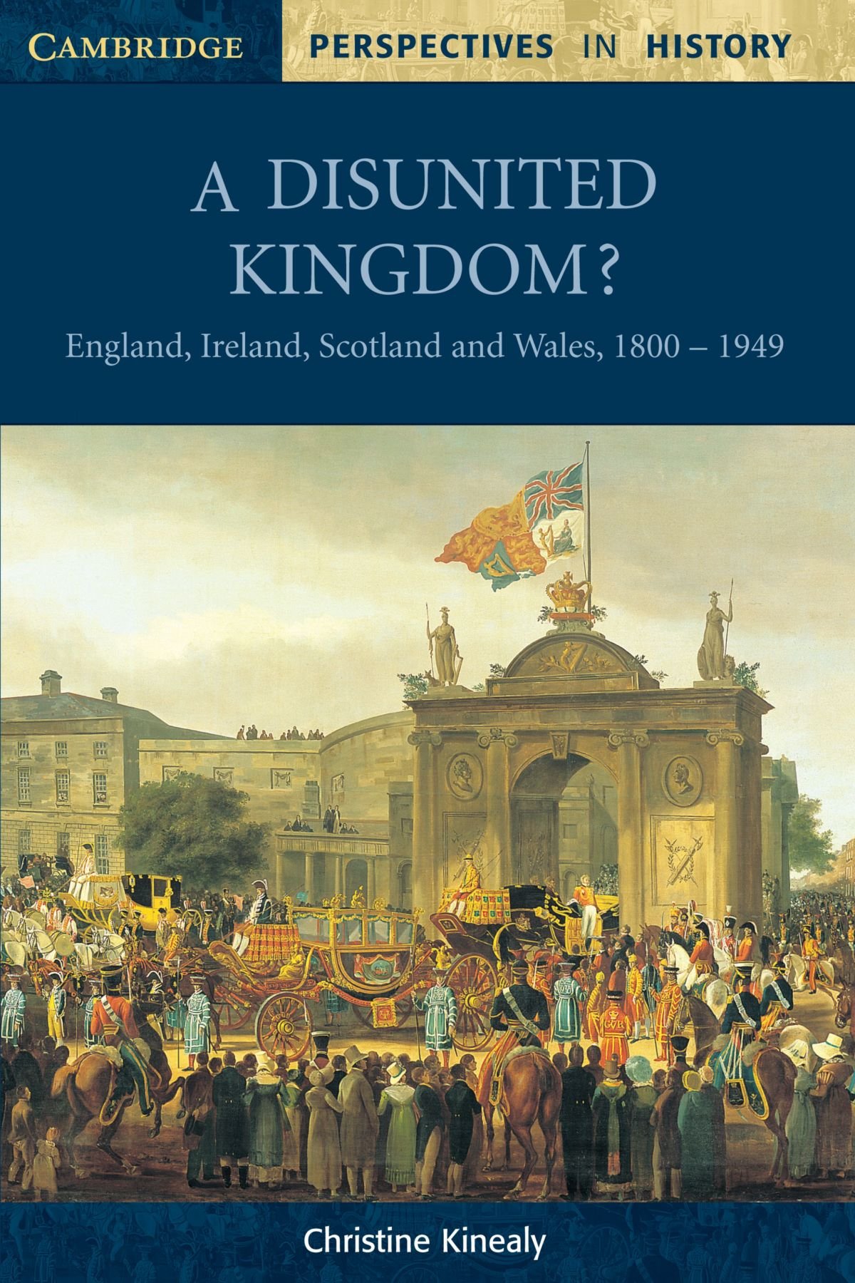 A Disunited Kingdom?: England, Ireland, Scotland and Wales, 1800 -1949 (Cambridge Perspectives in History)