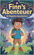 Finn und der Zauberrucksack: 10 magische Abenteuer, spannende Kurzgeschichten für Kinder von 6-12 Jahren